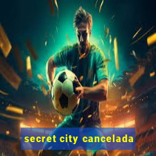 secret city cancelada